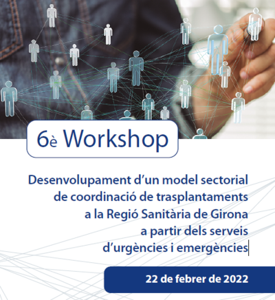 22 de febrer: 6è Workshop sobre el model sectorial de coordinació de trasplantaments a la Regió Sanitària de Girona a partir dels serveis d’urgències i emergències
